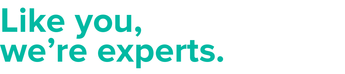 Like you, we're experts.